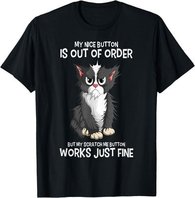 Sarcastic Kitten Cat Mom Dad Cat Lover My Nice Button Is Out Of Order Cats Funny Sarcastic Cat T-Shirt