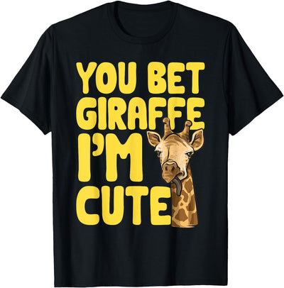You Bet Giraffe I'm Cute Animal Giraffe T-Shirt