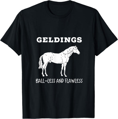 Horse Lovers Gelding's Ball-Less and Flawless White Font T-Shirt