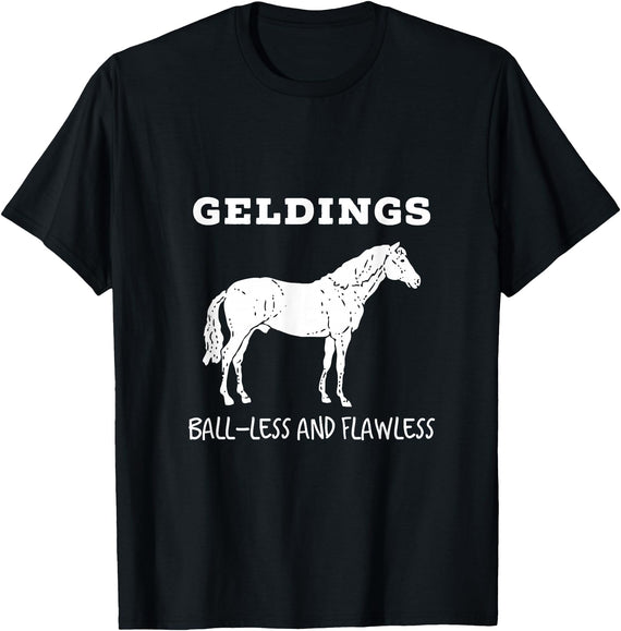 Horse Lovers Gelding's Ball-Less and Flawless White Font T-Shirt - Black