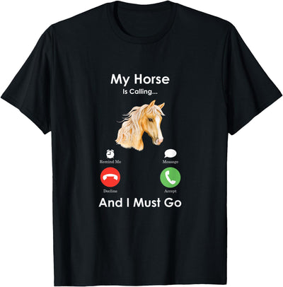 Funny Farmer Animals Calling Tees My Horse Is Calling And I Must Go - Fun Horse T-Shirt