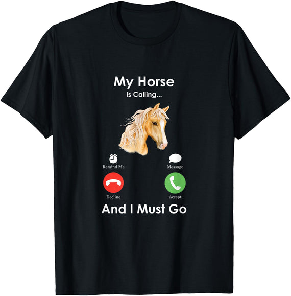 Funny Farmer Animals Calling Tees My Horse Is Calling And I Must Go - Fun Horse T-Shirt - Black