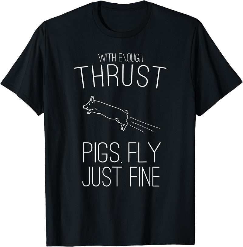 Createzilla With enough thrust pigs fly just fine t-shirt T-Shirt - Black