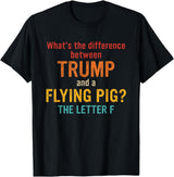 What's The Difference Between Trump & Flying Pig? What's The Difference Between Trump and A Flying Pig? T-Shirt - Black