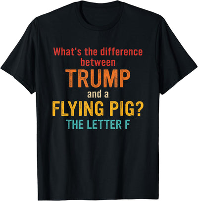 What's The Difference Between Trump and A Flying Pig? T-Shirt