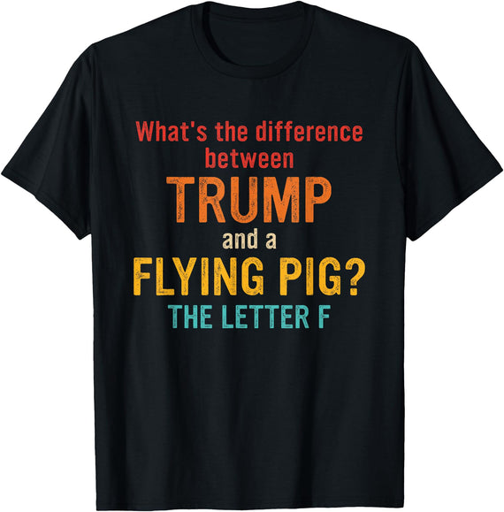 What's The Difference Between Trump & Flying Pig? What's The Difference Between Trump and A Flying Pig? T-Shirt - Black