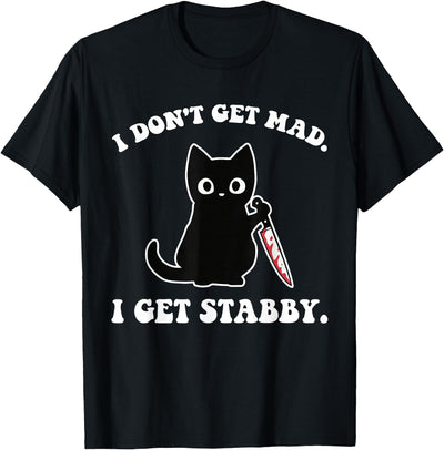 I Don't Get Mad I Get Stabby Cat Quote I Don't Get Mad I Get Stabby Cat Design T-Shirt