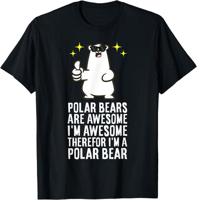 Polar Bears are Awesome Therefore I'm A Polar Bear T-Shirt
