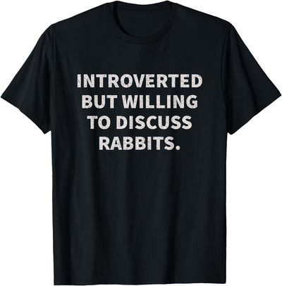 Introverted But Willing to Discuss Rabbits T-Shirt