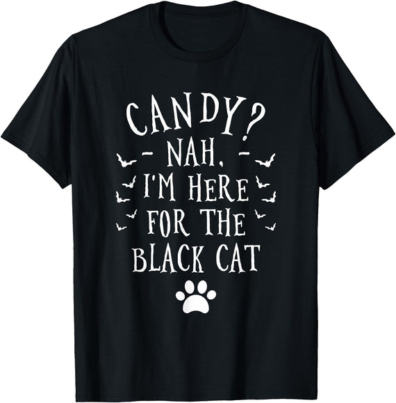 Halloween Gift For A Cat Lover Candy Nah I'm Here For The Black Cat Halloween T-Shirt - Black