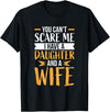 Fahter's Day Tee Shirt Mens You Can't Scare Me I Have One Daughter and A Wife T-Shirt T-Shirt - Black