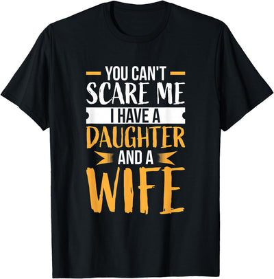 Fahter's Day Tee Shirt Mens You Can't Scare Me I Have One Daughter and A Wife T-Shirt T-Shirt