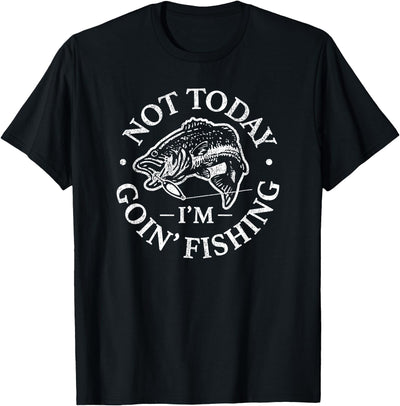 Not today, I'm going fishing T-Shirt