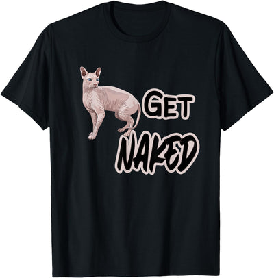 Sphynx Cat Lovers & Owners Funny Gifts & Tees Get Naked with Sphinx Cat Funny I Love My Hairless Cats T-Shirt