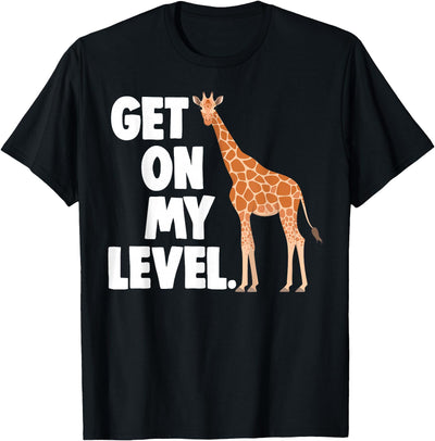 Get On My Level Funny Tall Giraffe T-Shirt