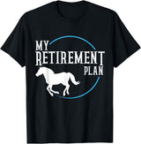 Retirement Plan Horse Riding Retirement Plan Riding Horses T-Shirt - Black