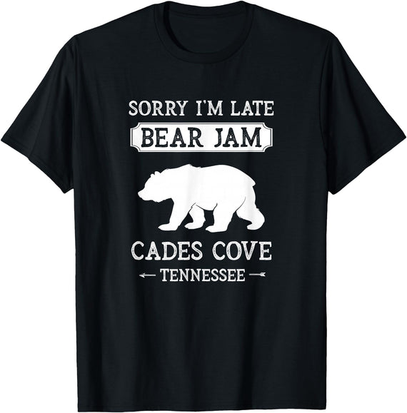 Great Smoky Mountains National Park Gifts Cades Cove Tennessee Sorry I'm Late Bear Jam Funny Smokies T-Shirt - Black