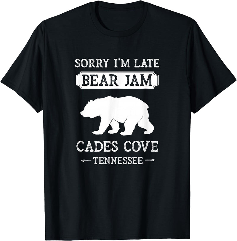 Great Smoky Mountains National Park Gifts Cades Cove Tennessee Sorry I'm Late Bear Jam Funny Smokies T-Shirt - Black