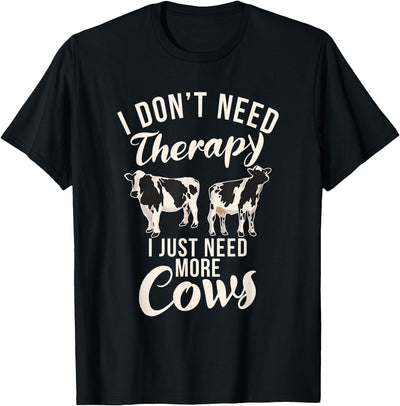 I Dont Need Therapy I Just Need Cows Cow Lover T-Shirt