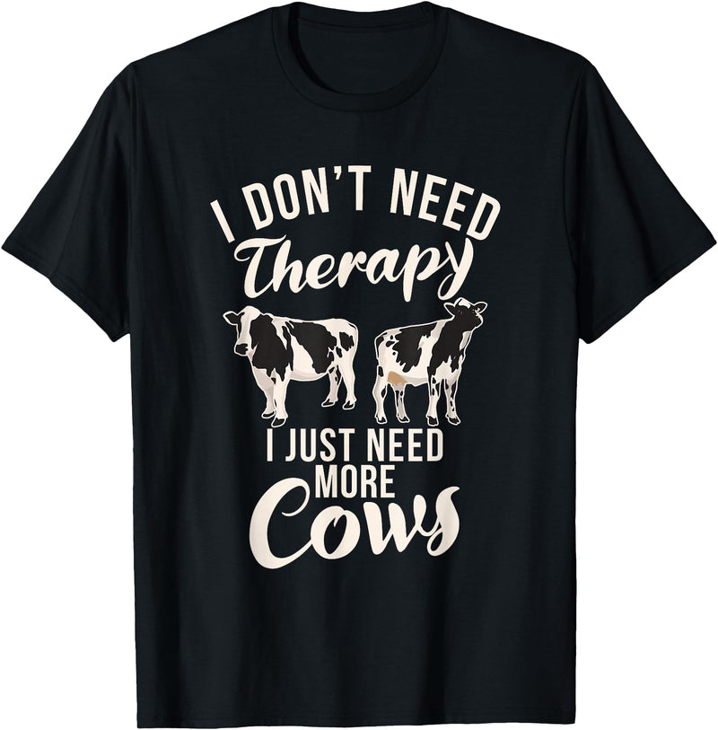 Cow Farmer Gifts I dont need therapy i just need Cows Cow Lover T-Shirt - Black