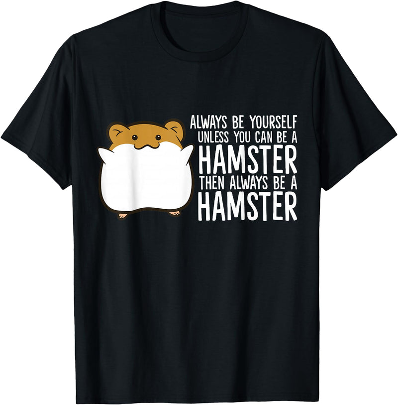 Always Be Yourself Unless You Can Be A Hamster T-Shirt - Black