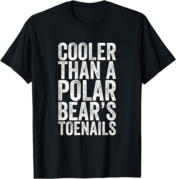 Funny Shirts With Sayings Cooler Than A Polar Bear Toenails T-Shirt - Black