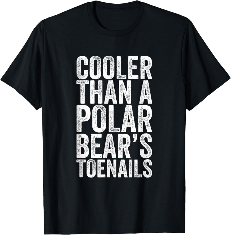 Funny Shirts With Sayings Cooler Than A Polar Bear Toenails T-Shirt - Black