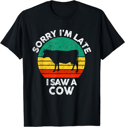 Sorry I'm Late I Saw a Cow T-Shirt