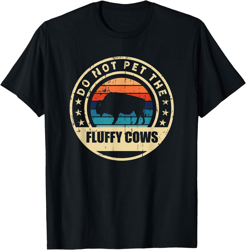 Retro Do Not Pet The Fluffy Cows Bison Clothing Bison Buffalo Vintage Style Do Not Pet The Fluffy Cows" T-Shirt - Black