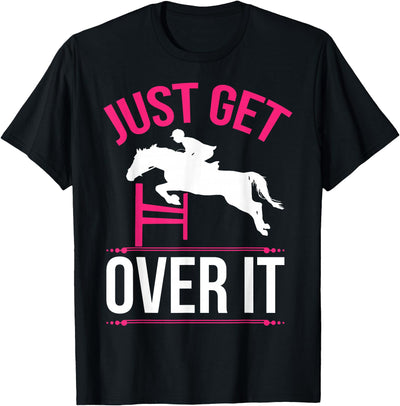 Cute Horse Shirt Apparel Just Get Over It Horse Lover T-Shirt Horseback Riding Gift T-Shirt