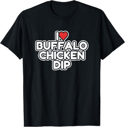 I Love Buffalo Chicken Dip T-Shirt