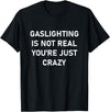CUTE BUTTERFLY Gaslighting is Not Real You're just Crazy T-Shirt - Black