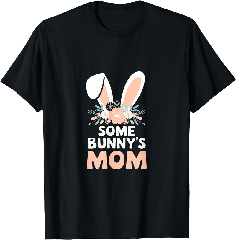 Some Bunny's Mom, Funny Cute Rabbit Family Birthday T-Shirt in Black