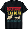 Funny Saying Art For Sarcastic People Gag Sarcasm Bear Attack Tip If Attacked Play Dead Funny Camping Camper T-Shirt - Black