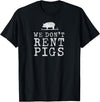 WE DONT RENT PIGS, BLACK DESIGN, GIFT WE DONT RENT PIGS WHITE FUNNY WESTERN COWBOY COMPANY T-Shirt - Black