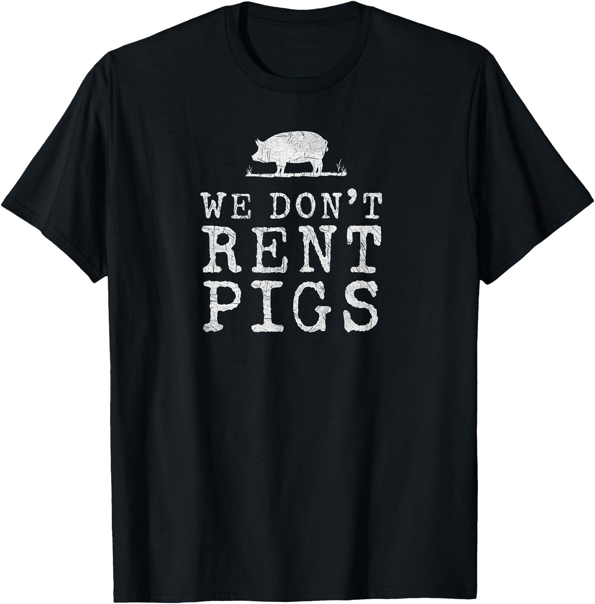 WE DONT RENT PIGS, BLACK DESIGN, GIFT WE DONT RENT PIGS WHITE FUNNY WESTERN COWBOY COMPANY T-Shirt - Black