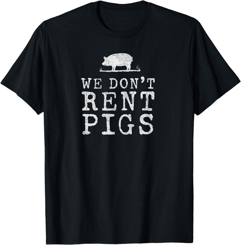 WE DONT RENT PIGS, BLACK DESIGN, GIFT WE DONT RENT PIGS WHITE FUNNY WESTERN COWBOY COMPANY T-Shirt - Black
