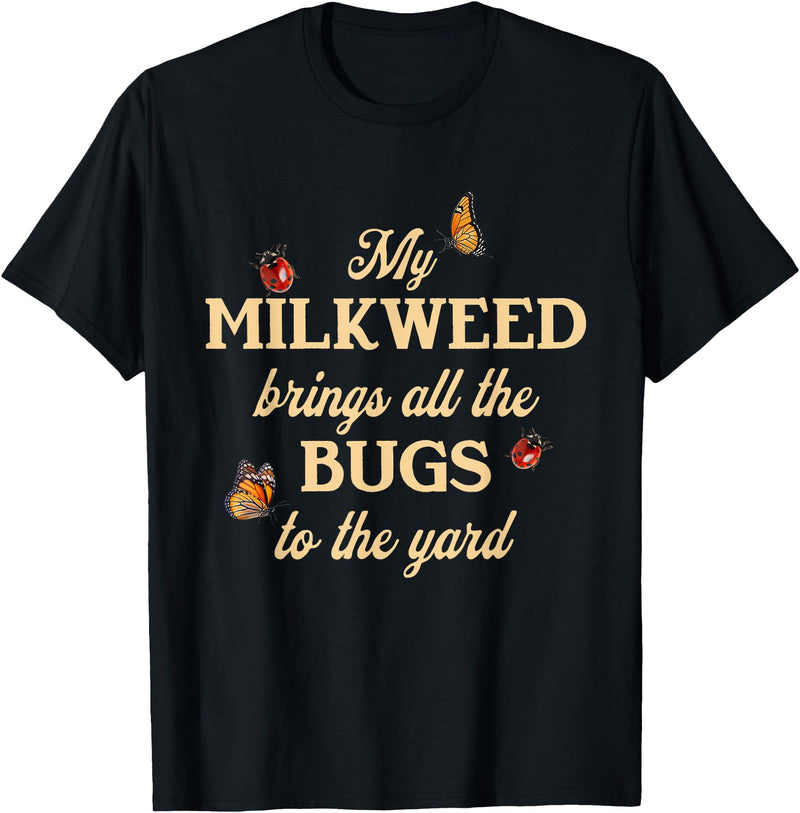 Sarcastic Funny Novelty Tee for Men Women My Milkweed Brings All The Bugs to The Yard Butterflies Fun T-Shirt - Black