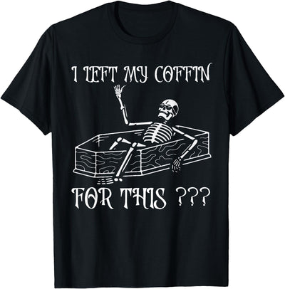 Funny Saying I Left My Coffin For This shirt Funny Halloween Costume Joke I Left My Coffin For This T-Shirt