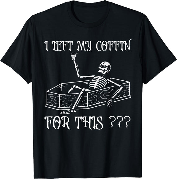 Funny Saying I Left My Coffin For This shirt Funny Halloween Costume Joke I Left My Coffin For This T-Shirt - Black