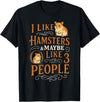 Cute Hamster I Like Hamsters & Maybe Like 3 People T-Shirt - Black