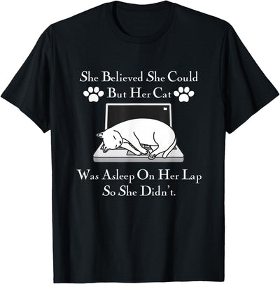Funny She Believed She Could But Her Cat Co She Believed She Could But Her Cat Was Asleep On Her Lap T-Shirt