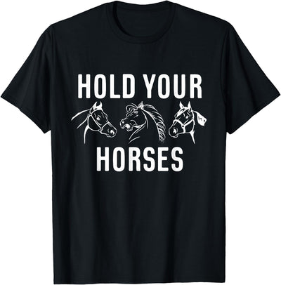 Horse Race Party Gifts 2.1 Hold Your Horses Horse Race T-Shirt