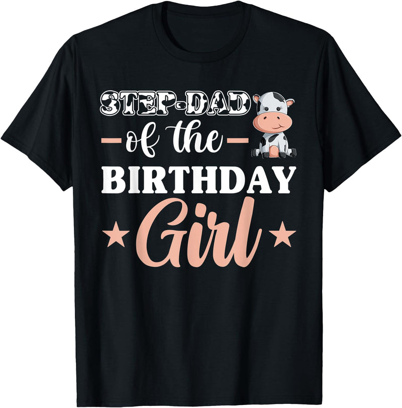 Farm Birthday Girl Decorations & Supplies Step-Dad Of The Birthday Girl Shirt, Cow Family Matching T-Shirt - Black