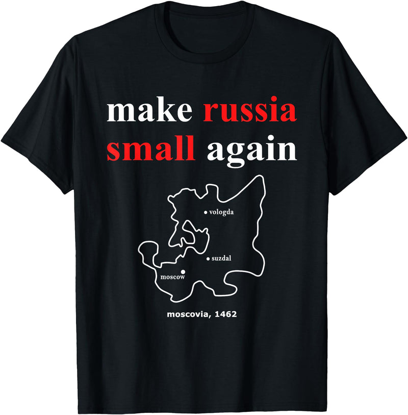 Make Russia Small Again Shirt Make Russia Small Again With Map Moscovia 1462 T-Shirt - Black