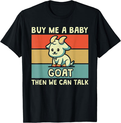 Buy Me a Baby Goat Then We Can Talk Funny Farmer Goat T-Shirt