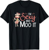 I'm Sexy And I Moo It - Funny Farmer I'm Sexy And I Moo It Cow Farming Agriculture Rancher Farmer T-Shirt - Black