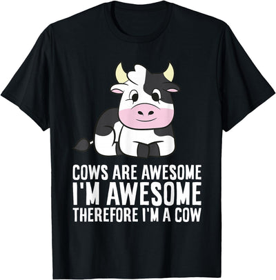 Cows Are Awesome I'm Awesome Therefore I'm a Cow T-Shirt