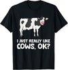 Funny Cow Lover Gifts I Just Like Cows Ok Animal Farmer Love Cows T-Shirt - Black
