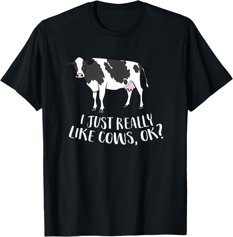 Cute Cow Animal Gifts Cattle Cow Farmer Gift I Just Really Like Cows, Ok? T-Shirt - Black